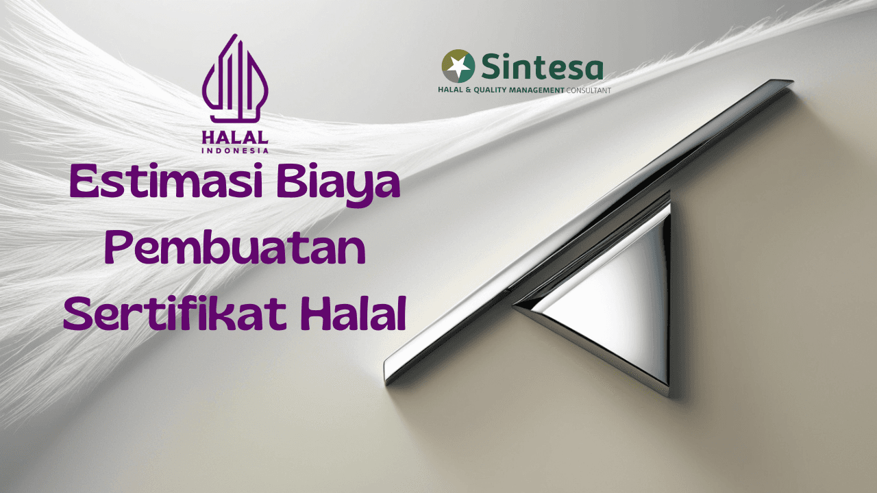 Estimasi Biaya Pembuatan Sertifikat Halal: Apa Saja yang Perlu Dipersiapkan?